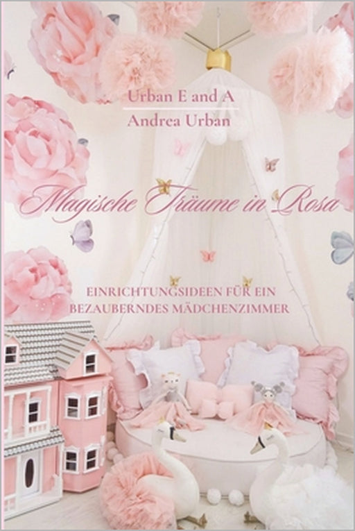 Magische Träume in Rosa: Einrichtungsideen für ein bezauberndes Mädchenzimmer by Andrea Urban