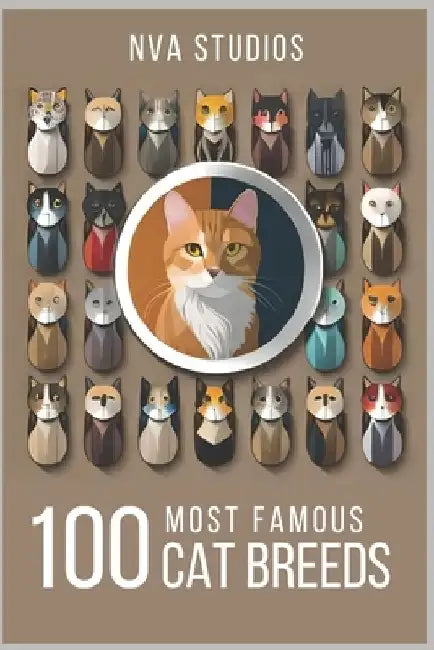 100 Most Famous Cat Breeds: A Book for Cat Lovers by Nva Studios
