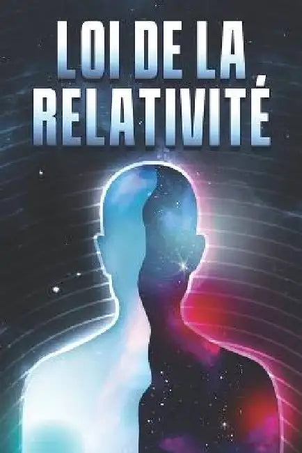 Loi de la Relativité: Les lois de l'univers #10 by Sherry Lee