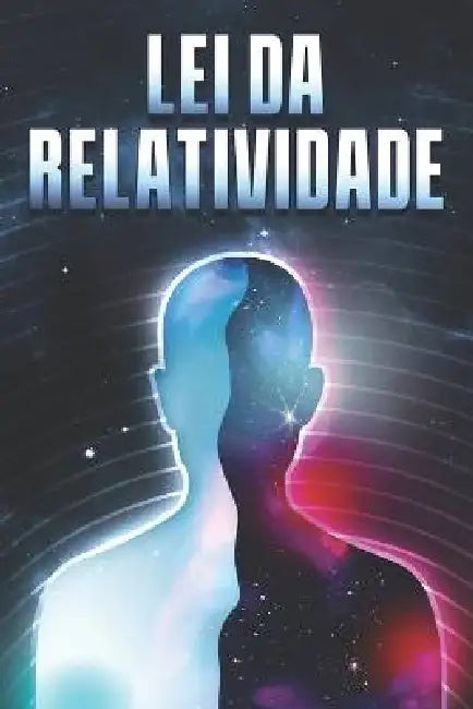 Lei Da Relatividade: Leis do Universo #10 by Sherry Lee