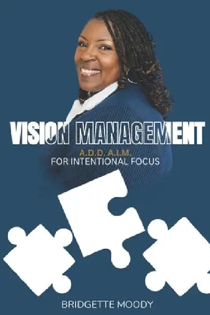 Vision Management: ADD AIM for Intentional Focus by Bridgette P. Moody