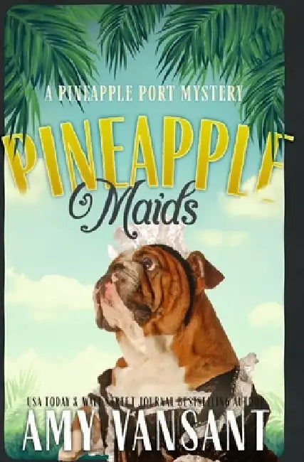 Pineapple Maids: A cozy murder mystery by Amy Vansant