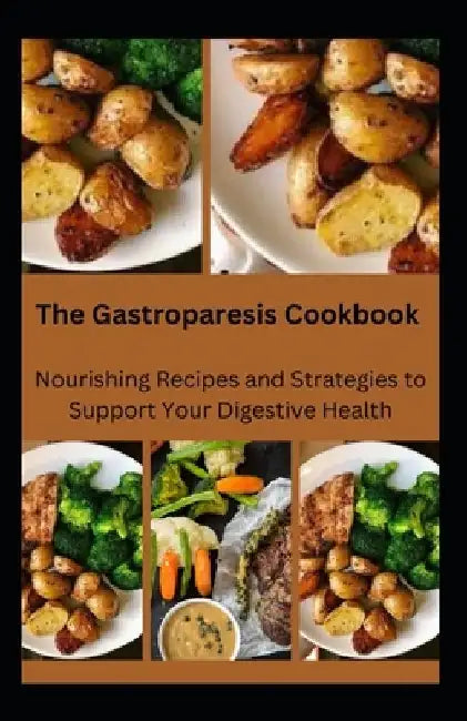 The Gastroparesis Cookbook: Nourishing Recipes and Strategies to Support Your Digestive Health by Crown Publishers
