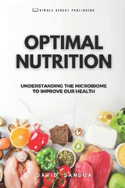 Optimal Nutrition: Understanding the Microbiome to Improve Our Health by David Sandua