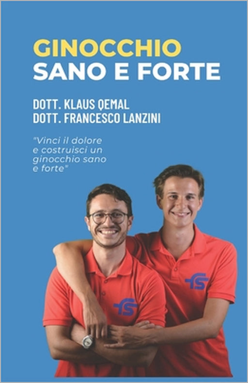 Ginocchio Sano E Forte: "Vinci il dolore e costruisci un ginocchio sano e forte" by Francesco Lanzini, Klaus Qemal