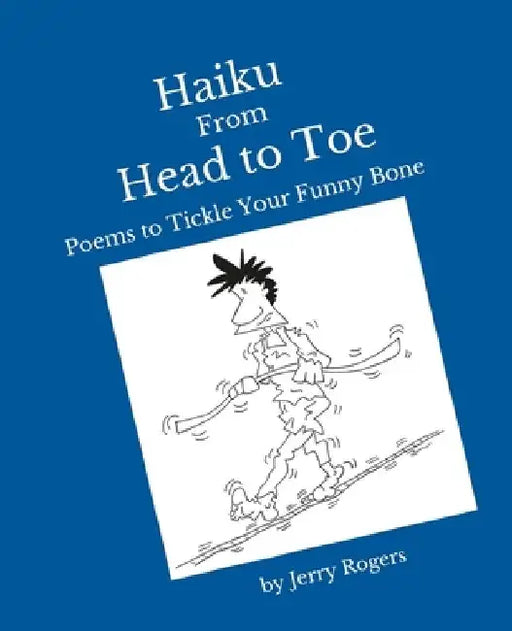 Haiku from Head to Toe: Poems to Tickle Your Funny Bone by Chuck Cunningham