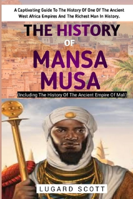 The History Of Mansa Musa by Lugard Scott