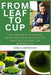 From Leaf To Cup: The Complete Guide for Beginners to Learn How to Grow, Blend, Brew and Harvest by Amelia Greenleaf