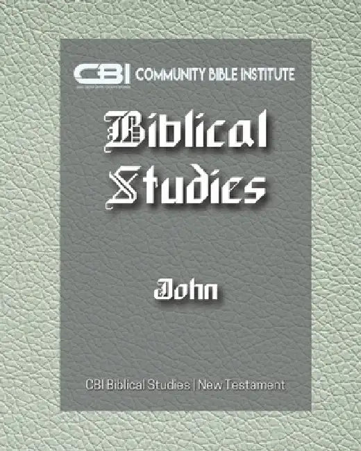 The Book of John: CBI Biblical Studies New Testament by Community Bible Institute