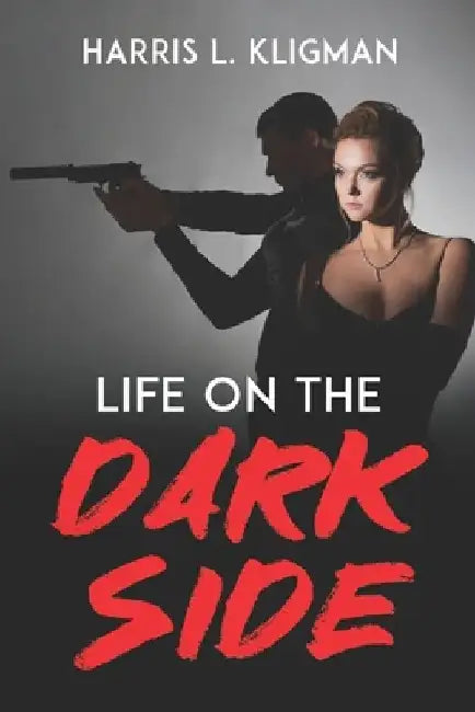 Life On The Dark Side by Harris L. Kligman