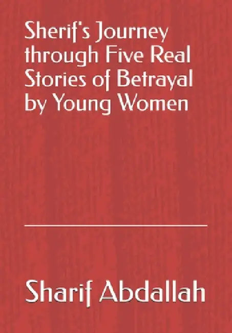 Sherifs Journey Through Five Real Stories Of Betrayal By Young Women by Sharif Hamad Abdallah