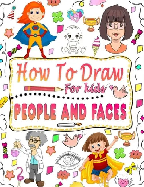 How to draw people and faces: guide to master techniques for drawing people and faces for children by Nakhsa Katsuhito