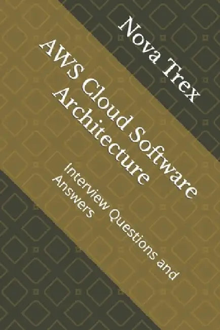 AWS Cloud Software Architecture: Interview Questions and Answers by Nova Trex