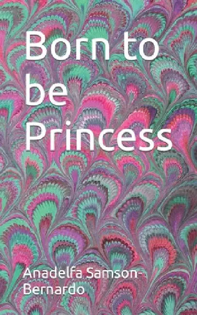 Born to be Princess by Anadelfa Bernardo