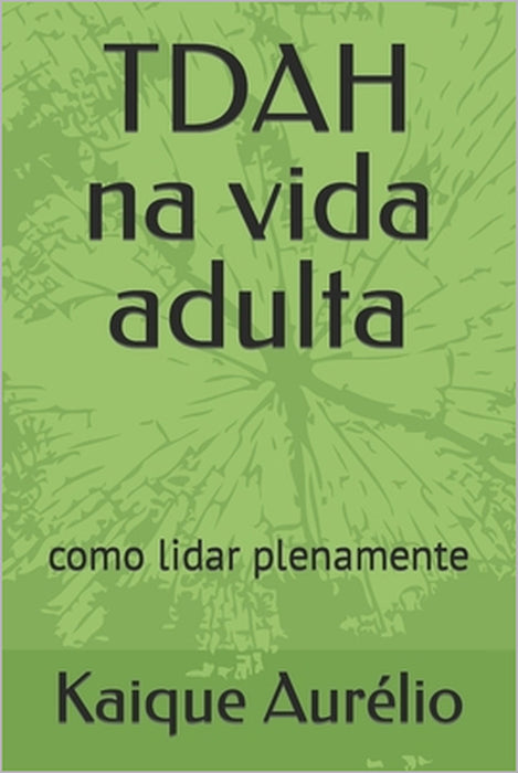 TDAH na vida adulta: como lidar plenamente by Kaique Aurélio