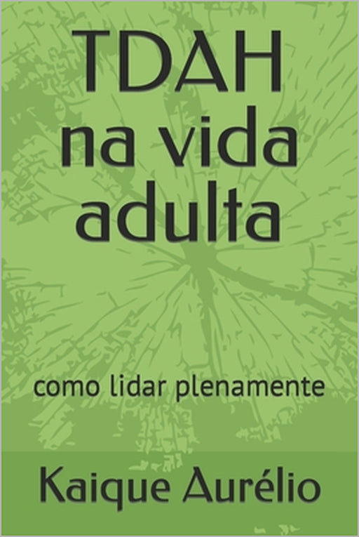 TDAH na vida adulta: como lidar plenamente by Kaique Aurélio