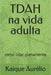 TDAH na vida adulta: como lidar plenamente by Kaique Aurélio