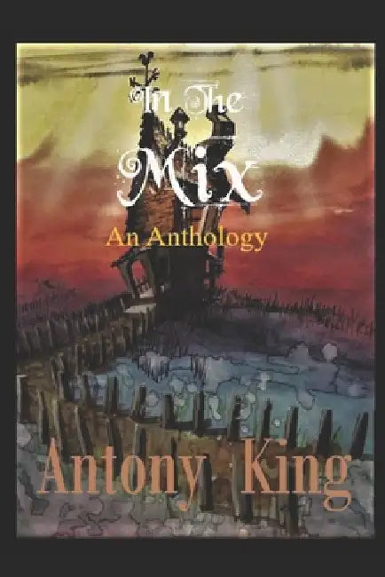 In The Mix: An Anthology by Antony King