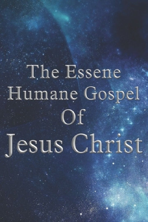 The Essene Humane Gospel Of Jesus Christ by Edmond Bordeaux Szeleky