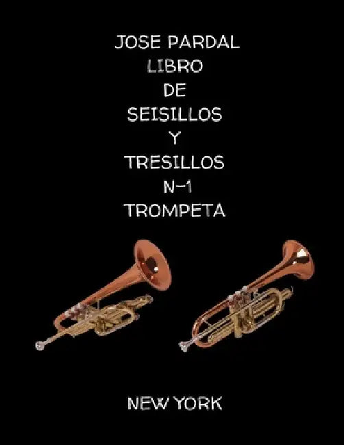 Libro de Seisillos Y Tresillos N-1trompeta: New York by Jose Lopez Perez, Jose Pardal