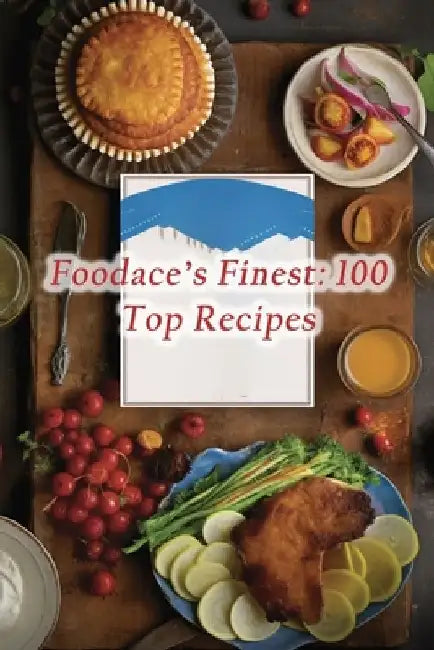 Foodace's Finest: 100 Top Recipes by Spice Street Social Kata