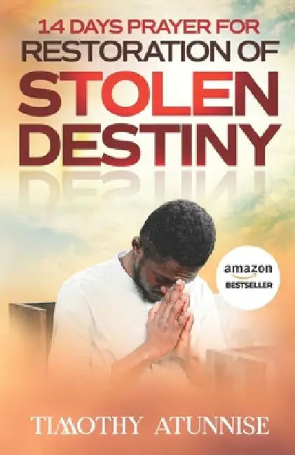 14 Days Prayer for Restoration of Stolen Destiny by Timothy Atunnise