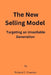 The New Selling Model: Targeting an Unsellable Generation by Richard C. Freeman