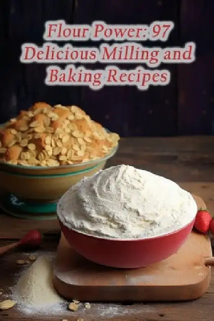 Flour Power: 97 Delicious Milling and Baking Recipes by Spicy Street Snacks Tesh