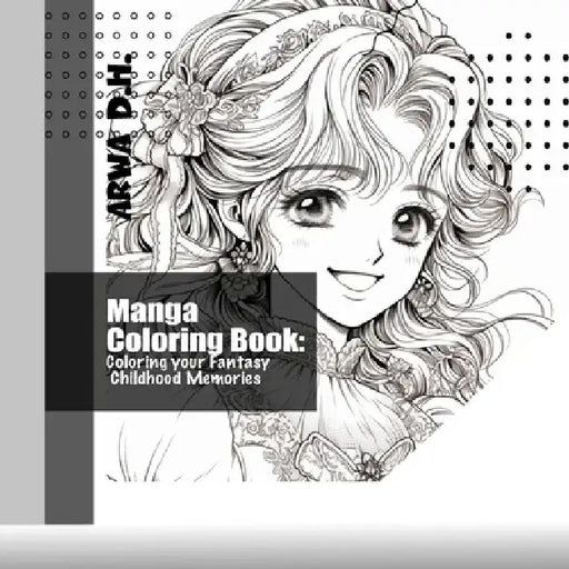 Manga Coloring Book: Coloring Your Fantasy Childhood Memory: Coloring Book by Arwa D. H