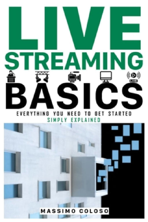 Live Streaming Basics: Everything you need to get started - Simply explained by Massimo Coloso
