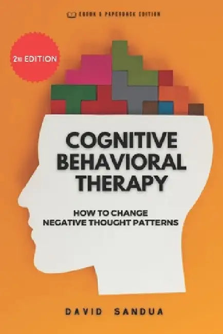 Cognitive Behavioral Therapy: How to Change Negative Thought Patterns by David Sandua