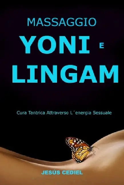 Massaggio Yoni E Lingam: Cura tantrica attraverso l'energia sessuale by Jesús Cediel