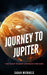 Journey to Jupiter: The Giant Planet Unveiled for Kids by Sarah Michaels