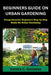 Beginners Guild on Urban Gardening: Comprehensive Beginners step by step guild on urban Gardening by Sandra C. Gonzalez