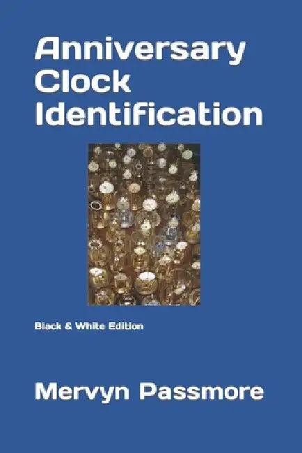 Anniversary Clock Identification: Black & White Edition by Mervyn Passmore