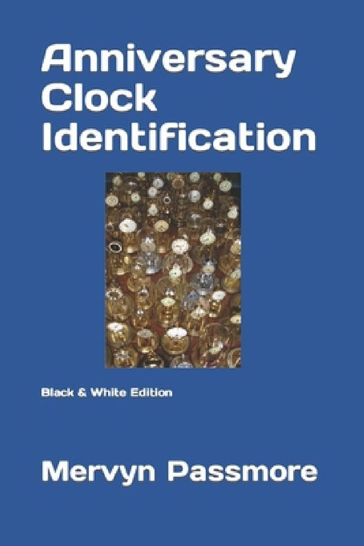 Anniversary Clock Identification: Black & White Edition by Mervyn Passmore