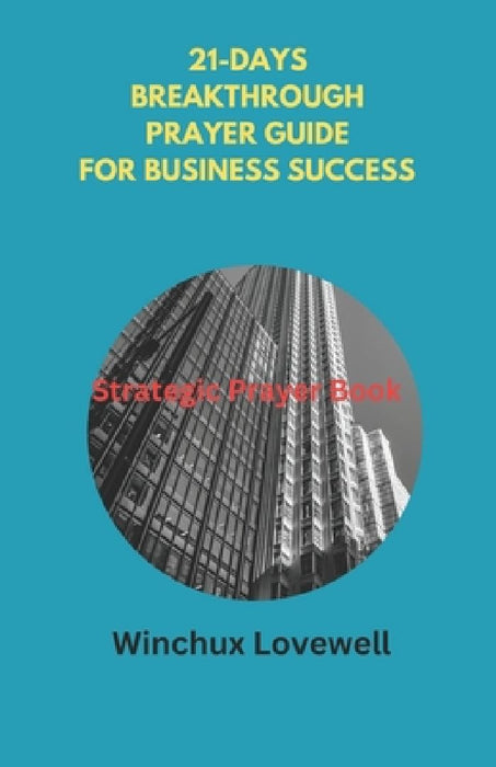 21-Days Breakthrough Prayer Guide for Business Success: Strategic Prayer Book by Winchux Lovewell