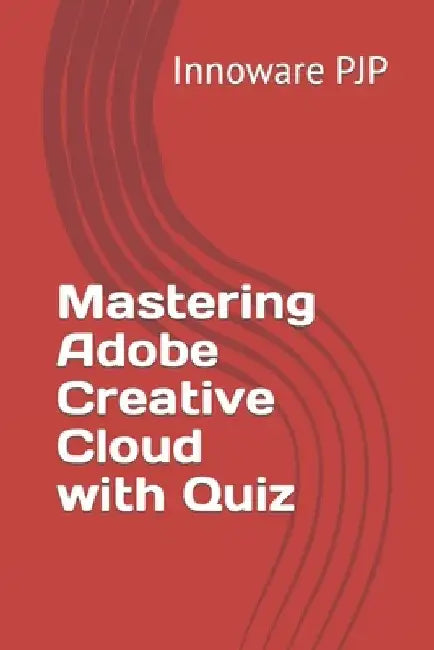 Mastering Adobe Creative Cloud with Quiz by Innoware Pjp