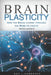 Brain Plasticity: How the Brain Learns through the Mind to create Intelligence. by Roy J. Andersen
