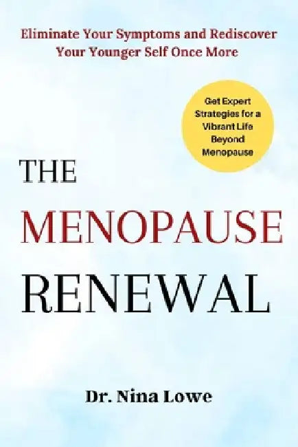 The Menopause Renewal: Eliminate Your Symptoms and Rediscover Your Younger Self Once More by Nina Lowe