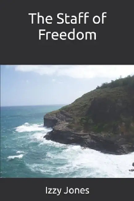 The Staff of Freedom by Izzy Jones