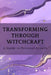 Transforming Through Witchcraft: A Guide to Personal Growth by Nichole Callaghan