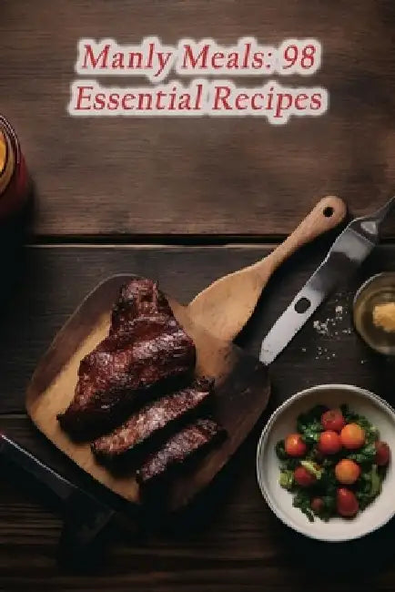 Manly Meals: 98 Essential Recipes by Quaint Tea Room Ushi