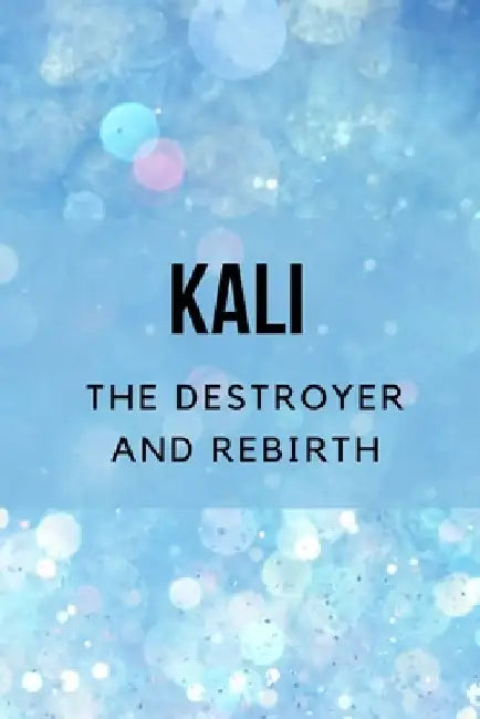 Kali: The Destroyer and Rebirth by Nichole Muir