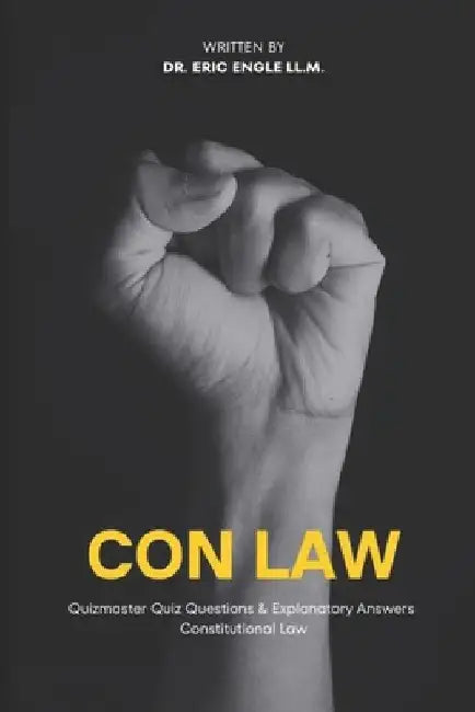 Constitutional Law Quiz Questions and Explanatory Answers for Law School and the Bar Exam by Eric Engle