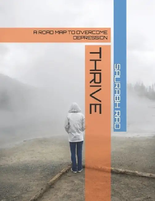Thrive: A Road Map to Overcome Depression by Shriyansi Rao, Saurabh Rao