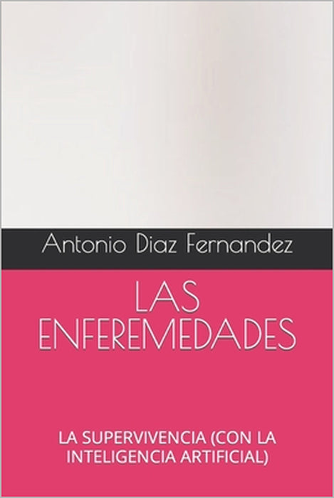 Las Enferemedades: La Supervivencia (Con La Inteligencia Artificial) by Antonio Diaz Fernandez