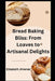 Bread Baking Bliss: From Loaves to Artisanal Delights by Elizabeth Jimenez