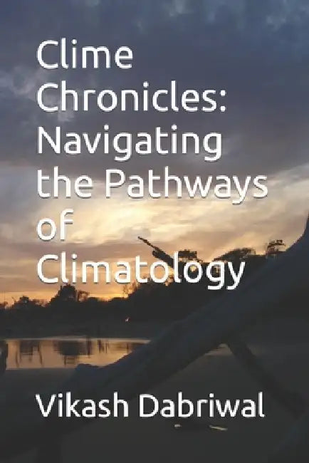 Clime Chronicles: Navigating the Pathways of Climatology by Vikash Dabriwal