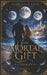 The Mortal Gift: Eternity by Gabrielle Lore